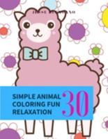 Simple Animal Coloring Fun Relaxation: Cute Animal Designs to Color for Girls, Boys, Kids of All Ages Creativity and Relaxation 1691979260 Book Cover