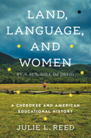 Land, Language, and Women: A Cherokee and American Educational History 1469684896 Book Cover