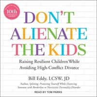 Don't Alienate the Kids: Raising Resilient Children While Avoiding High-Conflict Divorce, 10th Anniversary Edition B0B8KZTJJC Book Cover