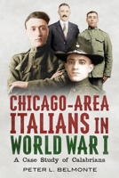 Chicago-Area Italians in World War I: A Case Study of Calabrians 1634991761 Book Cover