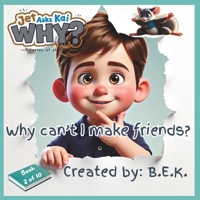 Jet Asks Kai WHY? Why Can't I Make Friends?: A Story about Listening, Understanding Feelings, and Being Heard (Social-Emotional Learning for Kids Ages ... Adventures. One Big Question at a Time.) 176408991X Book Cover