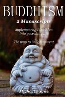 Buddhism: 2 Manuscripts: The Ultimate Guide for Implementing Buddhism into your Daily Life, The Way to Enlightenment 1977858066 Book Cover