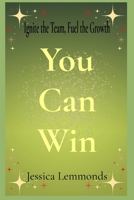 You Can Win: Ignite the Team, Fuel the Growth B0FMLCQNTB Book Cover