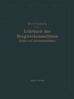 Lehrbuch Der Bergwerksmaschinen (Kraft- Und Arbeitsmaschinen) 3662017784 Book Cover