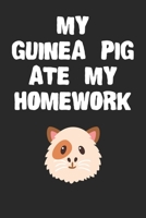 My Guinea Pig Ate My Homework Notebook: Funny Guinea Pig Gift Journal For Boys Girls and Adult Guinea Pig Lovers 1699007578 Book Cover