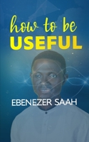 How to Be Useful B09K1WT7KJ Book Cover