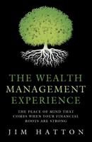 The Wealth Management Experience: The Peace of Mind That Comes When Your Financial Roots Are Strong 1480823643 Book Cover