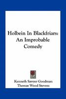 Holbein in Blackfriars: An Improbable Comedy 0548470316 Book Cover