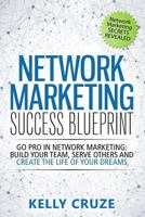 Network Marketing Success Blueprint: Go Pro in Network Marketing: Build Your Team, Serve Others and Create the Life of Your Dreams 1511596732 Book Cover