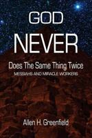 God Never Does the Same Thing Twice: Messiahs and Miracle Workers 1974591646 Book Cover