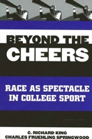 Beyond the Cheers: Race As Spectacle in College Sport (S U N Y Series on Sport, Culture, and Social Relations) 0791450066 Book Cover