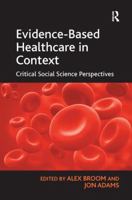 Evidence-Based Healthcare in Context: Critical Social Science Perspectives 0754679810 Book Cover