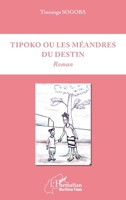 Tipoko ou les méandres du destin: Roman (Harmattan Burkina Faso) (French Edition) 2343166781 Book Cover