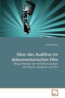 Über das Auditive im dokumentarischen Film: Möglichkeiten der Verfahrensweisen mit Musik, Geräusch und Ton 3639173759 Book Cover