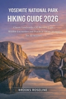 YOSEMITE NATIONAL PARK HIKING GUIDE 2026: Classic Landmarks, Off-the-Grid Trails, Wildlife Encounters and Practical Hiking Strategies for All Seasons (JOURNEY BEYOND BORDERS) B0GHPXSBM2 Book Cover