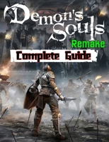 Demon’s Souls Remake: Complete Guide: Walkthroughs, Tips, Tricks and A Lot More! B08XL7YT27 Book Cover