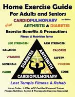 Home Exercise Guide For Adults and Seniors Plus Cardiopulmonary, Arthritis & Diabetes Exercise Benefits and Precautions: Fitness & Nutrition Series: Lost Temple Fitness & Rehab 1729301479 Book Cover