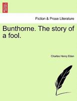 Bunthorne. The story of a fool. 1241183015 Book Cover