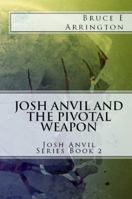 Josh Anvil and the Pivotal Weapon B0FGY8PMFQ Book Cover