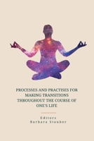 Processes and Practises for Making Transitions Throughout the Course of One's Life 1805305794 Book Cover