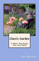 Clara's Garden;: A Short, But Mostly True Love Story! 1537316192 Book Cover