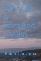 Diary of a Tortured Genius 1478143916 Book Cover