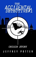 The Accidental Detective #1: "Origin Story" B0GW99CPCQ Book Cover