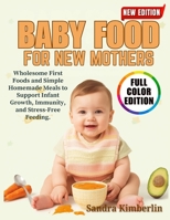 Baby Food Recipes For New Mothers: Wholesome First Foods and Simple Homemade Meals to Support Infant Growth, Immunity, and Stress-Free Feeding. B0FRND9QF6 Book Cover
