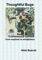 Thoughtful Bugs: From mayhem to mindfulness 1838286012 Book Cover