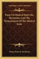 Essays on Musical Intervals, Harmonics, and the Temperament of the Musical Scale 1163079022 Book Cover