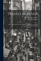 Travels in Russia: And a Residence at St. Petersburg And Odessa, in the Years 1827-1829: Intended To 1241113475 Book Cover