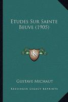 Etudes Sur Sainte Beuve (1905) 1142612767 Book Cover