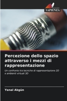 Percezione dello spazio attraverso i mezzi di rappresentazione: Un confronto tra tecniche di rappresentazione 2D e ambienti virtuali 3D 6203048607 Book Cover