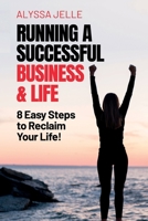 Running a Successful Business and Life: 8 Easy Steps to reclaim your life 1639721487 Book Cover