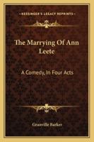 The Marrying Of Ann Leete: A Comedy, In Four Acts 053048787X Book Cover