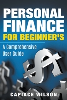 Personal Finance for Beginner's - A Comprehensive User Guide B0BZGTFQCS Book Cover