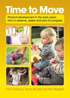 Time to Move: Physical development in the early years: How to observe, assess and plan for progress B0DPG9H3JH Book Cover