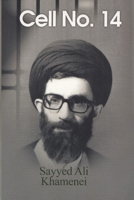 Cell No. 14 : The Autobiography of Ayatollah Sayyid Ali Khamenei 1915052009 Book Cover
