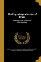 The Physiological Action Of Drugs: An Introduction To Practical Pharmacology... 1146425732 Book Cover