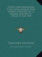 Etudes Stratigraphiques Et Paleontologiques Pour Servir A L'Histoire De La Periode Tertiaire V3: Le Bassin De Visan (1878) 116077742X Book Cover