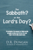 The Sabbath? or the Lord's Day?: An investigation of the arguments for Sabbath-worship and against worship on the first day of the week in light of what the Bible actually teaches B09SP23L71 Book Cover