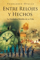 Entre Relojes y Hechos: La Verdadera Medida de tu Vida (Spanish Edition) 1662498330 Book Cover
