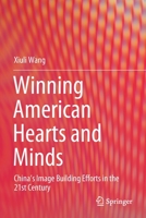 Winning American Hearts and Minds: China’s Image Building Efforts in the 21st Century 9811531838 Book Cover