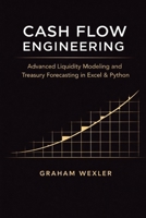 Cash Flow Engineering: Advanced Liquidity Modeling and Treasury Forecasting in Excel & Python B0GPMY9SZK Book Cover