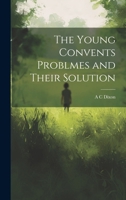 The Young Convents Problmes and Their Solution 1298774039 Book Cover