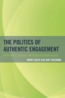 The Politics of Authentic Engagement: Perspectives, Strategies, and Tools for Student Success 147581531X Book Cover