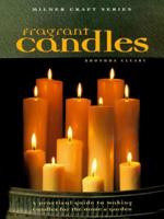 Fragrant Candles: A Practical Guide to Making Candles for the Home & Garden