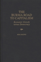 The Burma Road to Capitalism: Economic Growth versus Democracy 0275962164 Book Cover