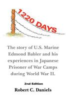 1220 Days: The Story of U.S. Marine Edmond Babler and His Experiences in Japanese Prisoner of War Camps During World War II. Seco 1467054275 Book Cover