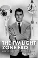 The Twilight Zone FAQ: All That's Left to Know about the Fifth Dimension and Beyond 1480396184 Book Cover